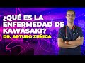 ¿Qué es La Enfermedad de Kawasaki? - Dr. Arturo Zuñiga