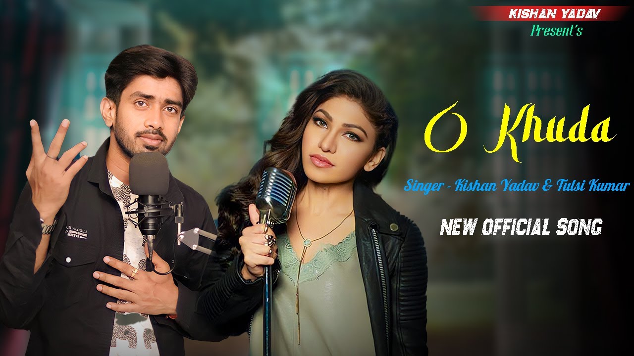 O Khuda | Official Song | New Hindi Song | Ft. Kishan Yadav & Tulsi ...