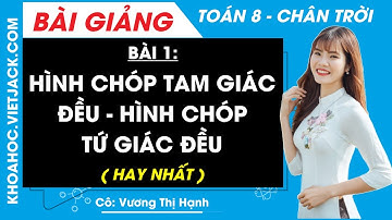 Hình chóp tam giác đều. Hình chóp tứ giác đều Bài 1 Chương 2 Toán 8 Chân trời sáng tạo (HAY NHẤT)