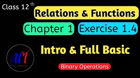 Chapter 1 Exercise 1.4 ( Intro & Full Basic ) Relations & Functions Class 12 Maths | NCERT Solutions