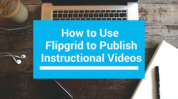 How to use Flipgrid to publish instructional videos