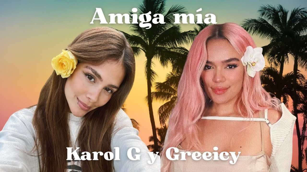 KAROL G, Greeicy - Amiga mía (LETRA) KAROL G, Greeicy - Amiga mía (LETRA)