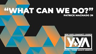 What Can We Do - Patrick Machado - NHCC Y+YA Online