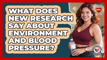 What Does New Research Say About Environment And Blood Pressure? - Hypertension Help Hub