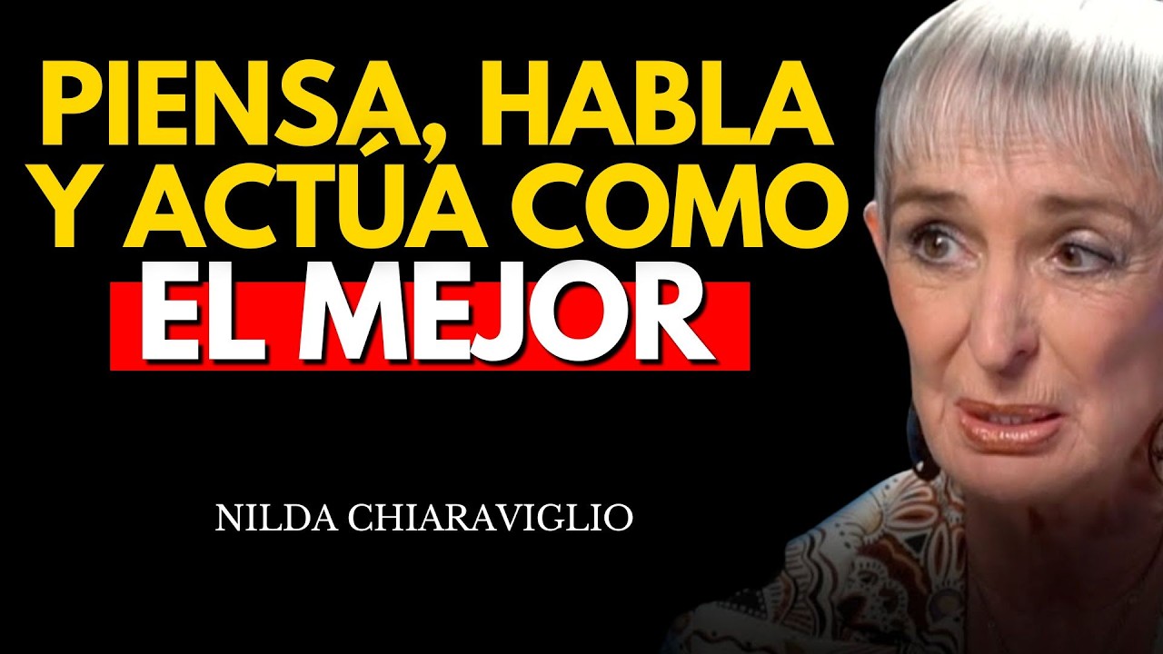 Piensa, habla y actúa como el MEJOR | Nilda Chiaraviglio