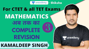 CTET 2020 | Mathematics- अब तक का Complete  Revision- 3 | Kamaldeep Singh | Unacademy Shiksha