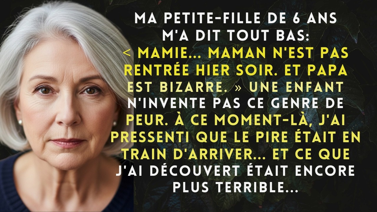 Ma petite fille de 6 ans m’a soufflé ： « Mamie, maman n’est pas rentrée hier… j’ai peur de papa