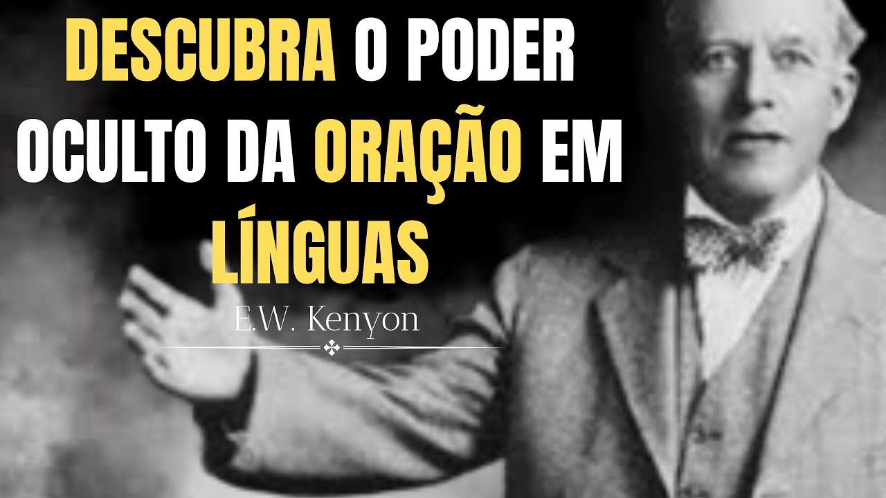 O Que Acontece Quando Você Ora Em Línguas-  E.W. Kenyon Teachings