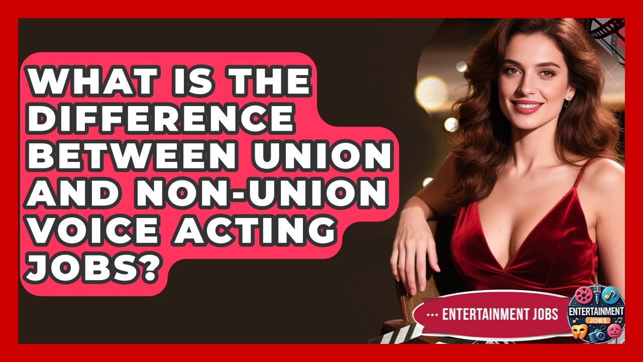 What Is The Difference Between Union And Non-union Voice Acting Jobs? - Entertainment Jobs