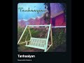 Tanhaayian by @SaurabhNakra Mp3 Song