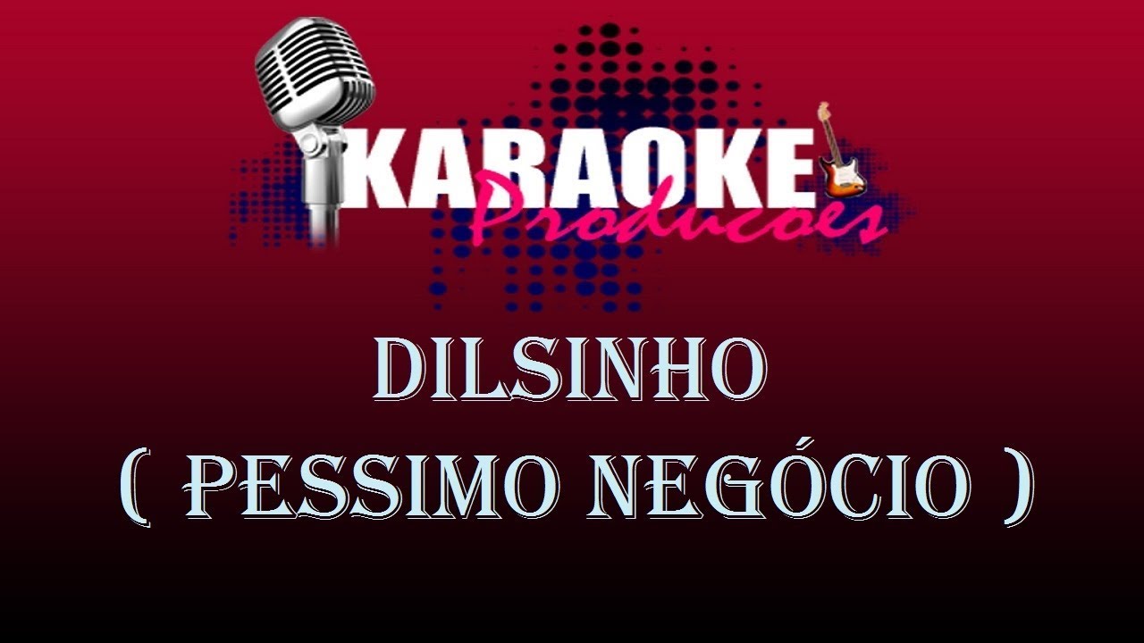 DILSINHO PESSIMO NEGÓCIO ( KARAOKE ) YouTube DILSINHO PESSIMO NEGÓCIO ( KARAOKE ) YouTube