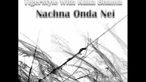 Tigerstyle With Kaka Bhania Nachna Onda Nei