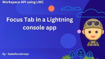 9. Focus Tab in a Lightning console app | Workspace API using LWC Series