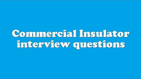 Commercial Insulator interview questions