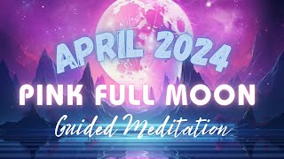 Pink Full Moon In April  2024 Guided Meditation