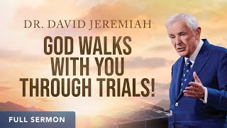 God Walks With You Through Trials! | Dr. David Jeremiah | Philippians 1:1226