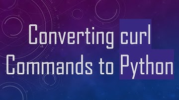 Converting curl Commands to Python