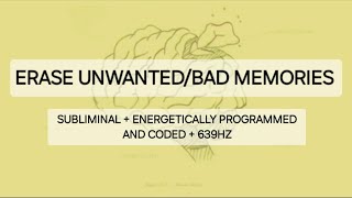 Erase unwanted/bad memories subliminal coded + energetically programmed + 639hz