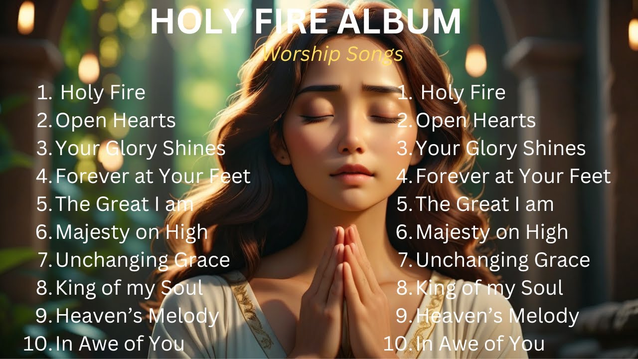 HOLY FIRE ALBUM SONG || WORSHIP SONGS TO FRESHEN YOUR SPIRIT. - YouTube