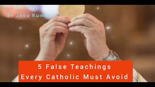5 False Teachings Every Catholic Must Avoid || Fr Jesu Kumar || @jesukumarfr