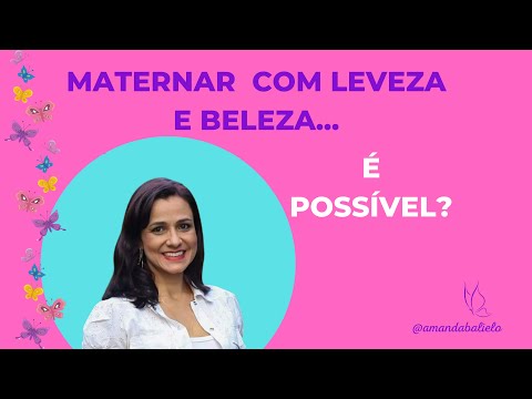 Maternar com leveza e beleza... é possível?