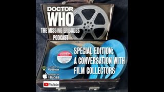 Doctor Who: The Missing Episodes Podcast - Special Edition - Film Collectors