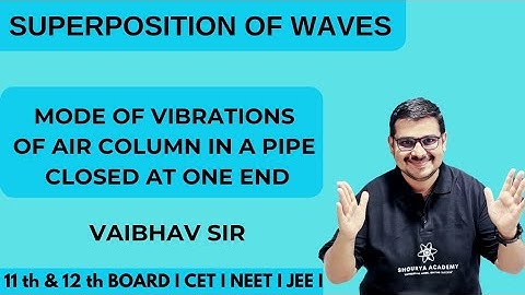 Modes of vibrations of air column in a pipe close at one end l Superposition of waves l Vaibhav sir