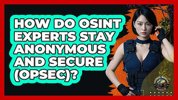 How Do OSINT Experts Stay Anonymous And Secure (OPSEC)? - Tactical Warfare Experts