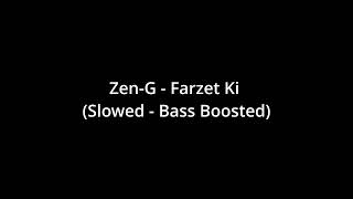 Zen-G - Farzet Ki (Slowed - Bass Boosted)