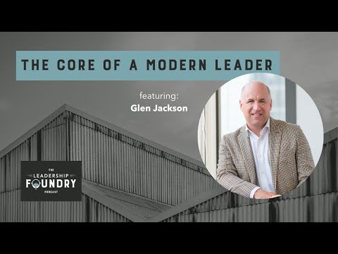 The Core of a Modern Leader with Glen Jackson