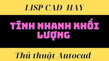 Lisp tính khối lượng nhanh kỹ sư QS nhất định phải biết.