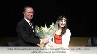 Üniversitemize gelen oyuncu-yazar Bihter Dinçel, öğrencilerle söyleşi gerçekleştirdi.