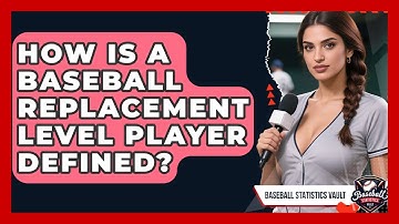 How Is A Baseball Replacement Level Player Defined? - Baseball Statistics Vault