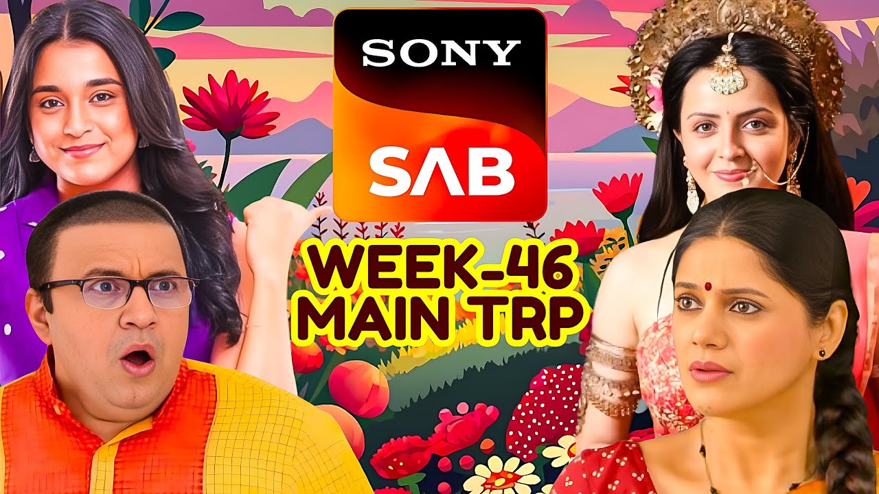 Sab TV Week 46 TRP - Sony Sab Week 46 Main BARC TRP - Sab TV Shows TRP List Latest Recently Uploaded