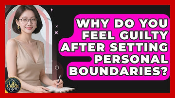 Why Do You Feel Guilty After Setting Personal Boundaries? - The Life Coach Expert