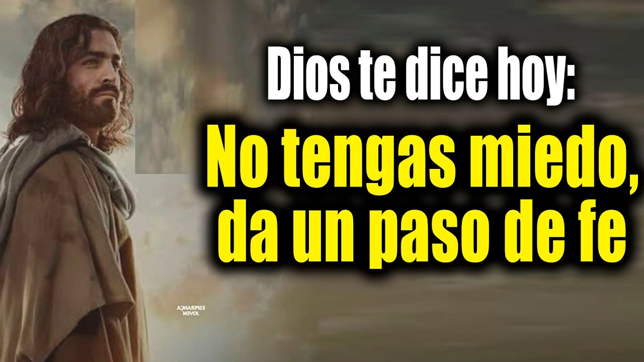 DIOS TE DICE HOY - No tengas miedo, da un paso de fe - YouTube