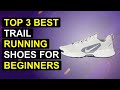 Top 3 Best Trail Running Shoes For Beginners | Top Trail Running Shoes For New Runners