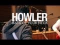 Howler  back of your neck live on 893 the current