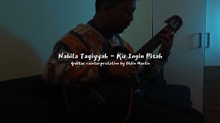 Nabila Taqiyyah - Ku Ingin Pisah || Guitar Reinterpretation by #didinmarlin