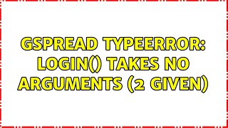gspread TypeError: login() takes no arguments (2 given) (2 Solutions!!)