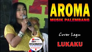 DANGDUT LUKAKU COVER AROMA MUSIK PALEMBANG DANGDUT ORIGINAL ORKES MELAYU