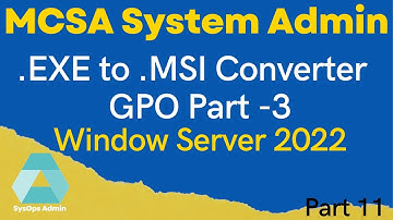 MCSA: Server 2022 | .exe to .msi | Group Policy |  GPO-03 | Part 11