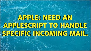 Apple: Need an Applescript to handle specific incoming mail.