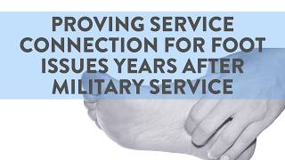 Proving service connection for foot issues years after military service