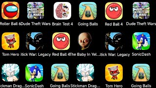 Dude Theft Wars,Tom Hero Dash,Stick War Legacy,Brain Test 4,Red Ball 4,Red Ball 6,The Baby In Yellow