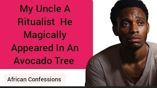 My Uncle A Ritualist  He Magically Appeared In An Avocado Tree