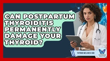 Can Postpartum Thyroiditis Permanently Damage Your Thyroid? - Thyroid Wellness Hub