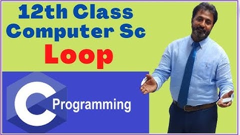 Lecture # 38, Loop | 12th Class Computer Science Chapter 12 | 10th Class Computer Science