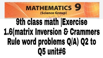 9th class math|Exercise 1.6(matrix Inversion & Crammers Rule word problems Q/A)Q2 Q3 Q4 Q5 Q6 unit#6