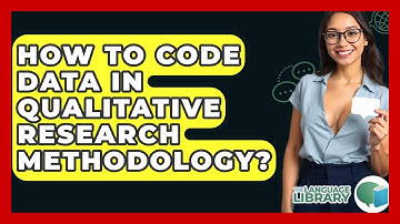 How To Code Data In Qualitative Research Methodology? - The Language Library